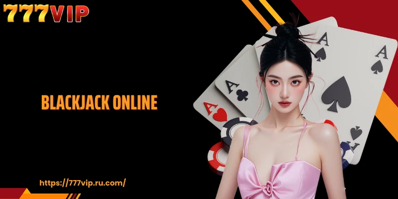 Blackjack online - Uma perspectiva estratégica única da 777VIP