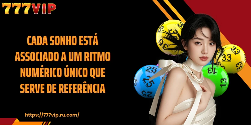 Cada sonho está associado a um ritmo numérico único que serve de referência