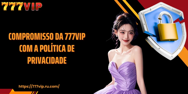 Compromisso da 777VIP com a política de privacidade