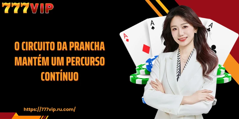 O circuito da prancha mantém um percurso contínuo