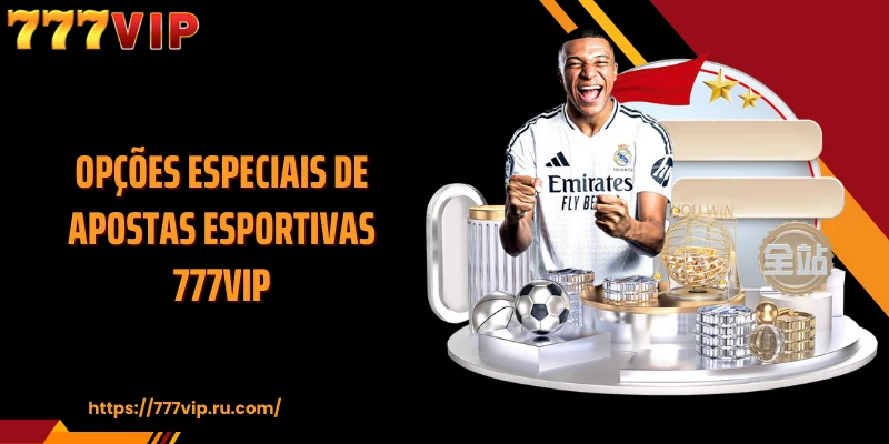 Opções especiais de apostas esportivas 777VIP