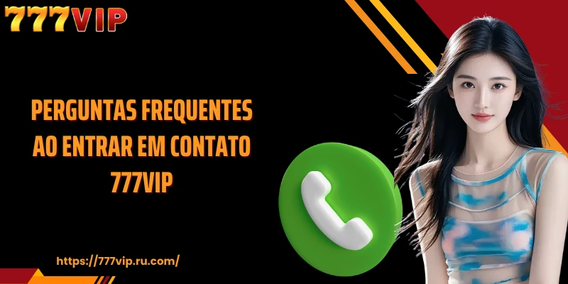 Perguntas frequentes ao entrar em contato 777VIP