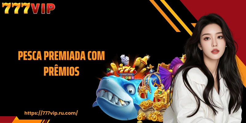 Jogo de tiro ao peixe Pesca Premiada com Prêmios no 777VIP