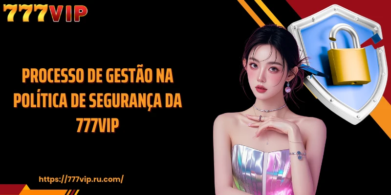 Processo de gestão na política de segurança da 777VIP