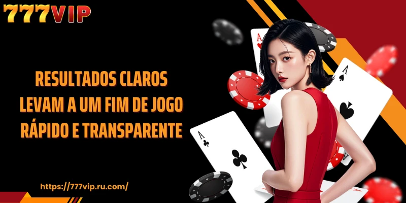 Resultados claros levam a um fim de jogo rápido e transparente