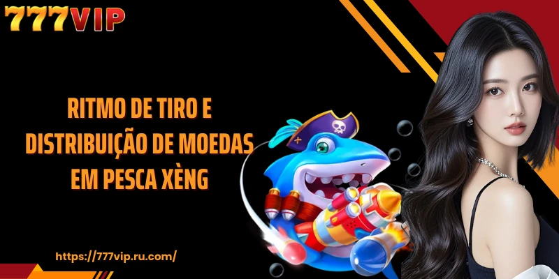 Ritmo de tiro e distribuição de moedas em Pesca Xèng