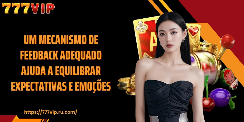Um mecanismo de feedback adequado ajuda a equilibrar expectativas e emoções