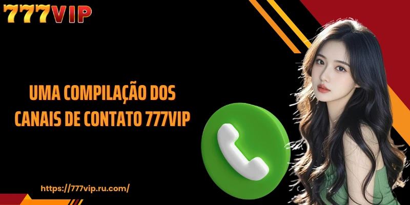 Uma compilação dos canais de contato 777VIP