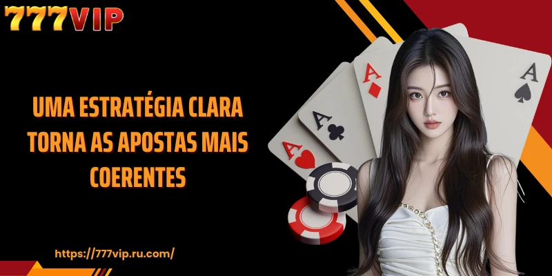 Uma estratégia clara torna as apostas mais coerentes